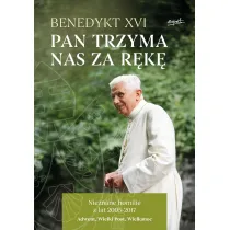 Pan trzyma nas za r�k�. Nieznane homilie z lat 2005 - 2017 Adwent, Wielki Post, Wielkanoc