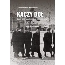 Kaczy D�. Zwykli ludzie, zwyk�e miejsca, niezwyk�e czasy.
