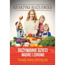 Odywianie dzieci mdre i zdrowe. Porady mamy-dietetyczki