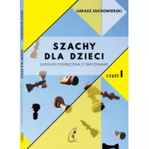 Szachy dla dzieci. Szkolny podrcznik z wiczeniami. Tom 1