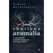 Chwilowa anomalia. O chorobach wsp�istniej�cych naszego �wiata