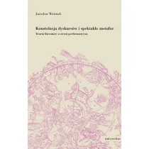 Konstelacja dyskurs�w i spektakle metafor. Teoria literatury a zwrot performatywny