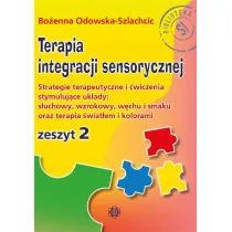 Terapia integracji sensorycznej Zeszyt 2. Strategie terapeutyczne i �wiczenia stymuluj�ce uk�ady: s�uchowy, wzrokowy, w�chu i smaku oraz terapia �wiat�em i kolorami