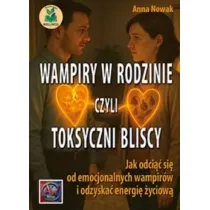 Wampiry w rodzinie, czyli toksyczni bliscy...