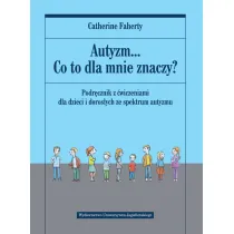 Autyzm... Co to dla mnie znaczy? Podr�cznik z �wiczeniami dla dzieci i doros�ych ze spektrum autyzmu