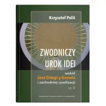 Zwodniczy urok idei wok� Jos� Ortegi y Gasseta i zachodniej cywilizacji. Tom 2