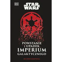 Star Wars. Powstanie i upadek Imperium Galaktycznego