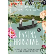 Pani na Hruszowej. Dwadzie�cia pi�� lat wspomnie� o Marii Rodziewicz�wnej