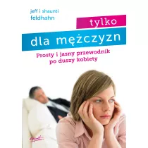 Tylko dla mczyzn. Prosty i jasny przewodnik po duszy kobiety