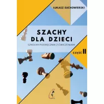 Szachy dla dzieci. Szkolny podrcznik z wiczeniami. Tom 2