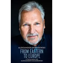 From Eastern to Europe: President Aleksander Kwa�niewski in Conversation with Aleksander Kaczorowski