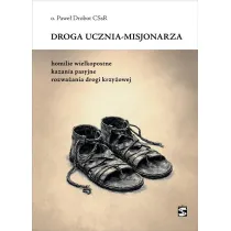 Droga ucznia-misjonarza. Homilie wielkopostne, kazania pasyjne, rozwa�ania drogi krzy�owej