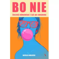 Bo NIE. Zacznij odmawia i y po swojemu