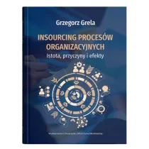 Insourcing proces�w organizacyjnych. Istota, przyczyny i efekty