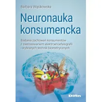 Neuronauka konsumencka. Badania zachowa� konsument�w z zastosowaniem elektroencefalografii i wybranych technik biometrycznych