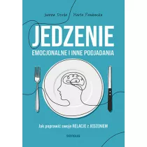 Jedzenie emocjonalne i inne podjadania. Jak poprawi� swoje relacje z jedzeniem