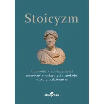 Stoicyzm. Przewodnik z �wiczeniami pomocny w osi�gni�ciu spokoju w �yciu codziennym