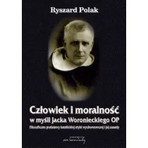 Cz�owiek i moralno�� w my�li Jacka Woronieckiego OP