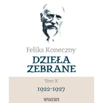 Feliks Koneczny. Dzie�a zebrane Tom 10 1922-1927