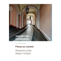 Pieszo po Lwowie. Rowerem przez Wo�y� i Podole
