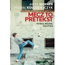 Mecz to pretekst. Futbol, wojna, polityka