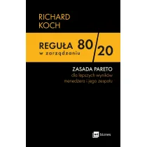 Regu�a 80/,20 w zarz�dzaniu. ZASADA PARETO dla lepszych wynik�w mened�era i jego zespo�u