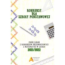 Konkursy dla szkoy podstawowej. Zbir zada z konkursw przedmiotowych z matematyki w latach 2021/2022