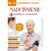 Nadci�nienie, mia�d�yca i cholesterol. Leki prosto z natury. Nr 16