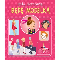 Gdy dorosn. Bd modelk