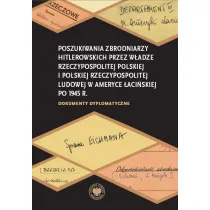 Poszukiwania zbrodniarzy hitlerowskich przez w�adze Rzeczypospolitej Polskiej i Polskiej Rzeczypospolitej Ludowej w Ameryce �aci�skiej po 1945 r.