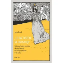 Co da� dziecku na gwiazdk�? Studia nad kultur� czytelnicz� i krytyk� literatury dla m�odych odbiorc�w