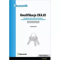 Kwalifikacja EKA.05. Prowadzenie spraw kadrowo-pacowych i gospodarki finansowej jednostek organizacyjnych. Egzamin zawodowy. Odpowiedzi