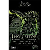 Inqusitor. Zemsta Tezcatlipoki oraz inne opowie�ci. Mitologie. Tom 1