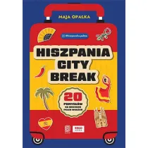 Hiszpania city break. 20 pomys��w na weekend pe�en wra�e�