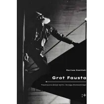 Grot Fausta. Faustyczne dzieje teatru Jerzego Grotowskiego