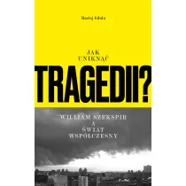 Jak unikn�� tragedii? William Szekspir a �wiat wsp�czesny