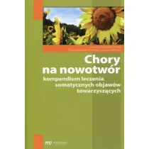 Chory na nowotw�r. Kompendium leczenia somatycznych objaw�w towarzysz�cych
