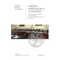 Mi�dzy Miko�ajem II a Leninem. Pa�stwowo�� rosyjska i jej koncepcje w czasie rewolucji lutowej 1917 roku