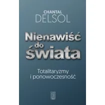 Nienawi�� do �wiata. Totalitaryzmy i ponowoczesno��