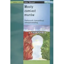 Mosty zamiast mur�w. Podr�cznik komunikacji interpersonalnej