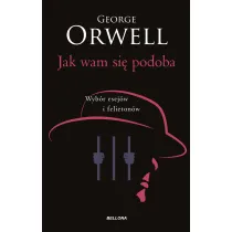 Jak wam si� podoba. Wyb�r esej�w i felieton�w