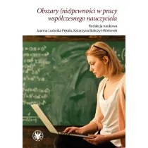 Obszary (nie)pewno�ci w pracy wsp�czesnego nauczyciela