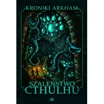 Szale�stwo Cthulhu. Kroniki Arkham