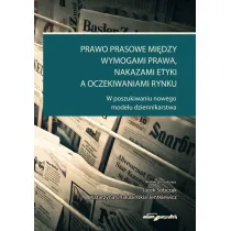 Prawo prasowe mi�dzy wymogami prawa, nakazami etyki a oczekiwaniami rynku
