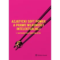 Azjatycki soft power a prawo w�asno�ci intelektualnej