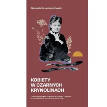 Kobiety w czarnych krynolinach. Codzienno�� polskich ziemianek na terenie Ziem Zabranych w czasie powstania styczniowego (1863-1864)