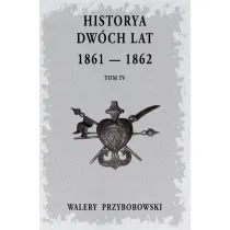 Historya dw�ch lat: 1861-1862. Tom 4