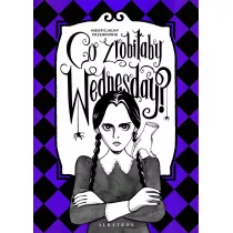 Co zrobi�aby Wednesday? Witaj w erze nikczemno�ci #villainera. Nieoficjalny przewodnik