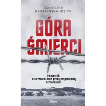 G�ra �mierci. Poligon SS i hitlerowski ob�z pracy przymusowej w Pustkowie