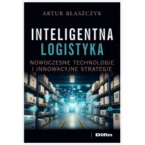 Inteligentna logistyka. Nowoczesne technologie i innowacyjne strategie